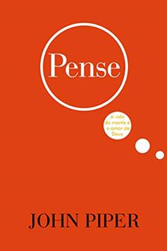 Pense: A vida da mente e o amor de Deus, do autor John Piper