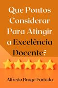 Ler Que pontos considerar para atingir a excelência docente? (Portuguese Edition), do autor Alfredo Braga Furtado