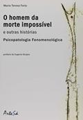 Ler O Homem da Morte Impossível e Outras Histórias: Psicopatologia Fenomenológica, do autor Maria Teresa Ferla Ler O Homem da Morte Impossível e Outras Histórias: Psicopatologia Fenomenológica, do autor Maria Teresa Ferla