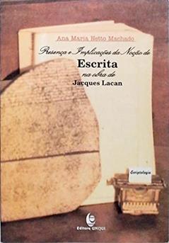 Presenca E Implicacoes Da Nocao De Escrita Na Obra De Jacques Lacan, do autor Ana Maria Netto Machado