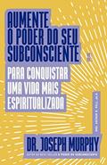 Ler Aumente o poder do seu subconsciente para conquistar uma vida mais espiritualizada, do autor Joseph Murphy Ler Aumente o poder do seu subconsciente para conquistar uma vida mais espiritualizada, do autor Joseph Murphy