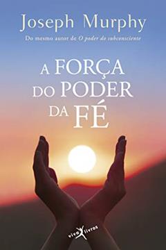 A força do poder da fé (edição de bolso), do autor Joseph Murphy