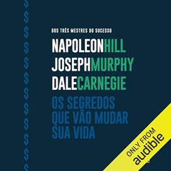Os segredos que vão mudar sua vida, do autor Dale Carnegie; Joseph Murphy; Napoleon Hill