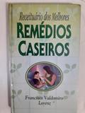 Ler Receituario Dos Melhores Remedios Caseiros, do autor Francisco V. Lorenz