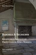 Ler Sabores e Segredos: receituários conventuais portugueses da Época Moderna: 2, do autor Isabel Drumond Braga Ler Sabores e Segredos: receituários conventuais portugueses da Época Moderna: 2, do autor Isabel Drumond Braga