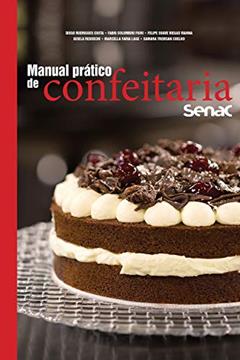 Manual prático de confeitaria Senac (Série Senac Gastronomia), do autor Diego Rodrigues Costa; Fabio Colombini Fiori; Felipe Soave Viegas Vianna; Gisela Redoschi; Marcella Faria Lage; Samara Trevisan 