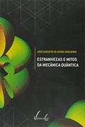 Ler Estranhezas E Mitos Da Mecânica Quântica, do autor José Augusto Oliveira Huguenin