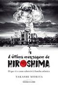 Ler A última mensagem de Hiroshima: O que vi e como sobrevivi à bomba atômica, do autor Takashi Morita