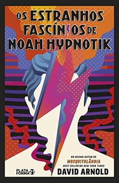 Os Estranhos Fascínios de Noah Hypnotik, do autor David Arnold; Guilherme Miranda