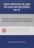 Ler Guia Prático de Uso do AHP em Decisões de Ti, do autor Eduardo da Silva Sousa Ler Guia Prático de Uso do AHP em Decisões de Ti, do autor Eduardo da Silva Sousa