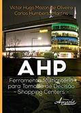 Ler AHP - Ferramenta Multicritério Para Tomada de Decisão: Shopping Centers, do autor Victor Hugo Mazon de Oliveira; Carlos Humberto Ler AHP - Ferramenta Multicritério Para Tomada de Decisão: Shopping Centers, do autor Victor Hugo Mazon de Oliveira; Carlos Humberto