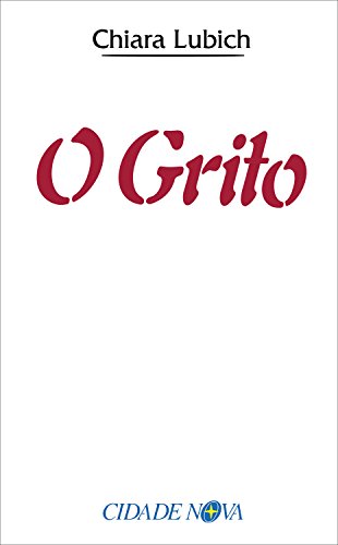 Ler O grito: Jesus crucificado e abandonado na história e na vida do Movimento dos Focolares desde o seu nascimento, em 1943, até o raiar do Terceiro Milênio, do autor Chiara Lubich