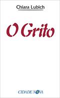 Ler O grito: Jesus crucificado e abandonado na história e na vida do Movimento dos Focolares desde o seu nascimento, em 1943, até o raiar do Terceiro Milênio, do autor Chiara Lubich Ler O grito: Jesus crucificado e abandonado na história e na vida do Movimento dos Focolares desde o seu nascimento, em 1943, até o raiar do Terceiro Milênio, do autor Chiara Lubich