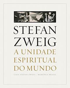 A Unidade Espiritual do Mundo: um Grito Pela paz no Brasil, do autor Stefan Zweig; Alberto Dines; Klemens Renoldner; Celso Lafer