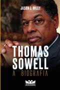 Ler Thomas Sowell - A biografia, do autor Jason L. Riley