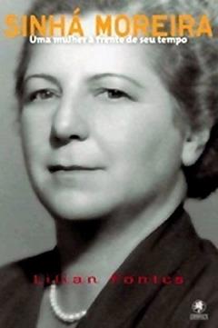 Sinhá Moreira: uma Mulher à Frente de seu Tempo, do autor Lílian Fontes