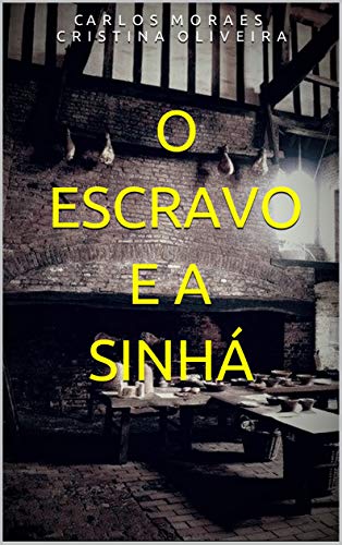 Ler O ESCRAVO E A SINHÁ, do autor C A  R  L  O  S  M  O  R  A  E  S; CRISTINA OLIVEIRA