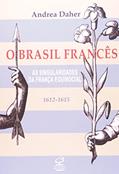 Ler O Brasil francês - As singularidades da França equinocial (1612-1615), do autor Andrea Daher Ler O Brasil francês - As singularidades da França equinocial (1612-1615), do autor Andrea Daher