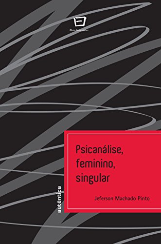 Ler Psicanálise, Feminino, Singular, do autor Jeferson Machado Pinto Ler Psicanálise, Feminino, Singular, do autor Jeferson Machado Pinto