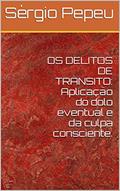 Ler OS DELITOS DE TRÂNSITO: Aplicação do dolo eventual e da culpa consciente., do autor Sérgio Pepeu