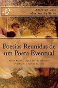 Ler Poesias Reunidas de um Poeta Eventual: Pedra Branca, Água Clara; Universo Proibido; e outras poesias, do autor Américo Luis Martins da Silva Ler Poesias Reunidas de um Poeta Eventual: Pedra Branca, Água Clara; Universo Proibido; e outras poesias, do autor Américo Luis Martins da Silva