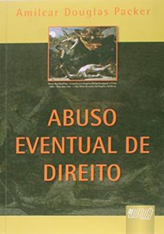 Abuso Eventual de Direito, do autor Amilcar Douglas Packer