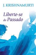 Ler Liberte-se do Passado, do autor J. Krishnamurti