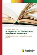 Ler A sagração do Dinheiro no Neopentecostalismo: Religião e Interesse à luz do Sistema da Dádiva, do autor Silva Drance Elias da Silva Ler A sagração do Dinheiro no Neopentecostalismo: Religião e Interesse à luz do Sistema da Dádiva, do autor Silva Drance Elias da Silva
