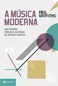 Ler A música moderna: Uma história concisa e ilustrada de Debussy a Boulez, do autor Paul Griffiths Ler A música moderna: Uma história concisa e ilustrada de Debussy a Boulez, do autor Paul Griffiths