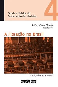 Teoria e Prática do Tratamento de Minérios 4. A Flotação no Brasil, do autor Arthur Pinto Chaves