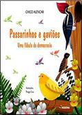 Ler Passarinhos e Gaviões. Uma Fábula da Democracia - Coleção Viramundo, do autor Chico Alencar Ler Passarinhos e Gaviões. Uma Fábula da Democracia - Coleção Viramundo, do autor Chico Alencar