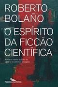 Ler O espírito da ficção científica, do autor Roberto Bolaño