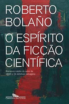 O espírito da ficção científica, do autor Roberto Bolaño