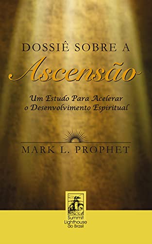 Ler Dossiê Sobre A Ascensão: Um Estudo Para Acelerar o Desenvolvimento Espiritual, do autor Mark L. Prophet Ler Dossiê Sobre A Ascensão: Um Estudo Para Acelerar o Desenvolvimento Espiritual, do autor Mark L. Prophet