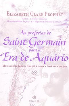 As Profecias de Saint Germain Para a Era de Aquário, do autor Elizabeth Clare Prophet