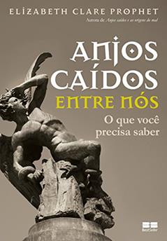 Ler Anjos caídos entre nós: O que você precisa saber: O que você precisa saber, do autor Elizabeth Clare Prophet