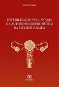 Ler Esterilização Voluntária e a Autonomia Reprodutiva da Mulher Casada, do autor Simony Vieira Ler Esterilização Voluntária e a Autonomia Reprodutiva da Mulher Casada, do autor Simony Vieira