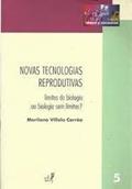 Ler Novas Tecnologias Reprodutivas. Limites da Biologia ou Biologia sem Limites?, do autor Marilena Villela Corrêa