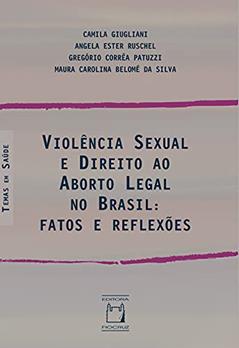 Violência sexual e direito ao aborto legal no Brasil: fatos e reflexões, do autor Camila Giugliani; Angela Ester Ruschel; Gregório Corrêa Patuzzi; Maura Carolina Belomé da Silva