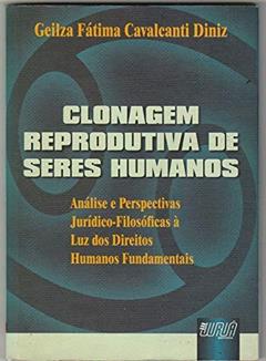 Clonagem reprodutiva de seres humanos: análise e perspectivas ju, do autor Geilza Fátima Cavalcanti Diniz
