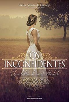 Os Inconfidentes: Uma história de amor e liberdade, do autor Carlos Alberto de Carvalho