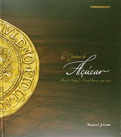O Comércio do Açúcar. Brasil, Portugal e Países Baixos. 1595-1630, do autor Daniel Strum