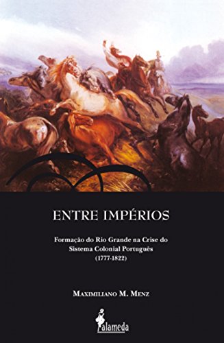 Ler Entre Impérios: Formação do Rio Grande na Crise do Sistema Colonial Português (1777-1822), do autor Maximiliano M. Menz Ler Entre Impérios: Formação do Rio Grande na Crise do Sistema Colonial Português (1777-1822), do autor Maximiliano M. Menz