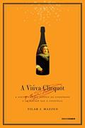 Ler A viúva Clicquot: A história de um império do champanhe e da mulher que o construiu, do autor Tilar J. Mazzeo Ler A viúva Clicquot: A história de um império do champanhe e da mulher que o construiu, do autor Tilar J. Mazzeo
