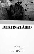 Ler Destinatário : (Projeto Insônia - Conto Um), do autor Igor Horbach Ler Destinatário : (Projeto Insônia - Conto Um), do autor Igor Horbach