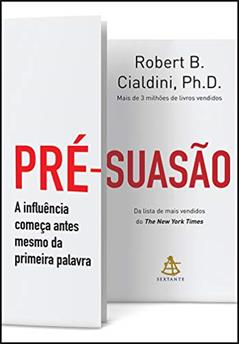 Pré-suasão: A influência começa antes mesmo da primeira palavra, do autor Robert B. Cialdini