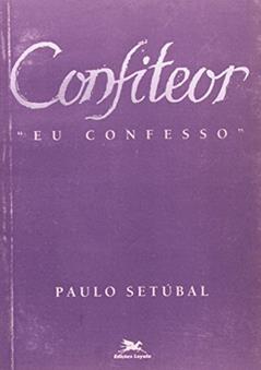 Confiteor. Eu Confesso. Temas e Perspectivas, do autor Paulo Setúbal