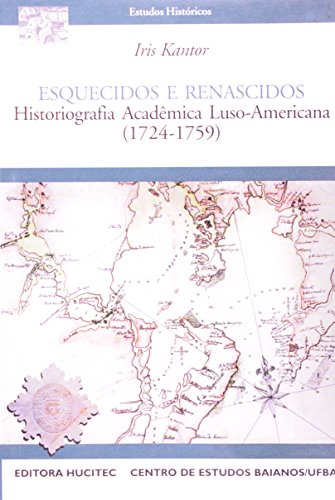 Ler Esquecidos E Renascidos. Historiografia Academica Luso-Americana 1724-1759, do autor Iris Kantor