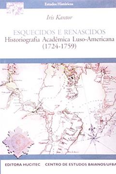 Esquecidos E Renascidos. Historiografia Academica Luso-Americana 1724-1759, do autor Iris Kantor