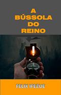 Ler A BÚSSOLA DO REINO: Mostrando a direção divina (Realidade do Reino Livro 4), do autor FELIX IFEZUE Ler A BÚSSOLA DO REINO: Mostrando a direção divina (Realidade do Reino Livro 4), do autor FELIX IFEZUE